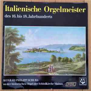 Konrad Philipp Schuba - Italienische Orgelmeister - Konrad Philipp Schuba An Der Historischen Orgel Der Schlosskirsche Mainau FLAC