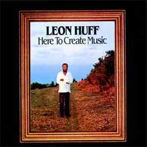 Leon Huff - Here To Create Music FLAC