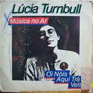 Lucia Turnbull - Música no Ar / Oi Nóis Aqui Trá Veis FLAC