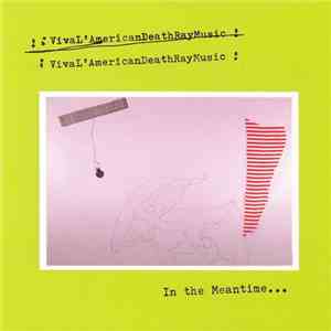 Viva L'American Death Ray Music - In The Meantime... FLAC