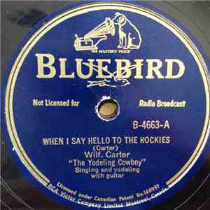 Wilf. Carter "The Yodeling Cowboy" - When I Say Hello To The Rockies / Golden Memories Of Mother And Dad FLAC