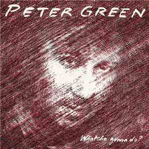 Peter Green - Whatcha Gonna Do? FLAC