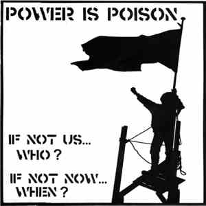 Power Is Poison - If Not Us... Who? If Not Now... When? FLAC
