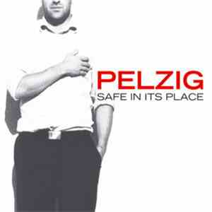 Pelzig - Safe In Its Place FLAC