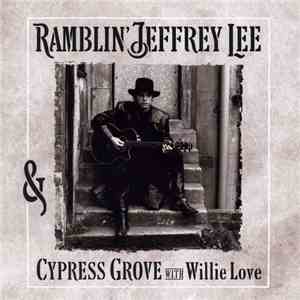 Ramblin' Jeffrey Lee & Cypress Grove With Willie Love - Ramblin' Jeffrey Lee & Cypress Grove With Willie Love FLAC