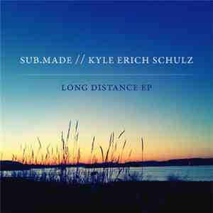 Sub.Made / Kyle Erich Schulz - Long Distance EP FLAC