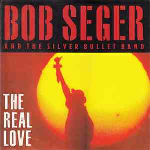 Bob Seger And The Silver Bullet Band - The Real Love FLAC