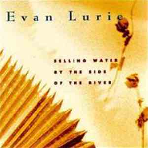 Evan Lurie - Selling Water By The Side Of The River FLAC