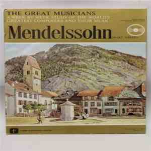 Felix Mendelssohn-Bartholdy - The Great Musicians No. 34 (Part Three) FLAC