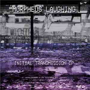 Morpheus Laughing - Initial Transmission EP FLAC