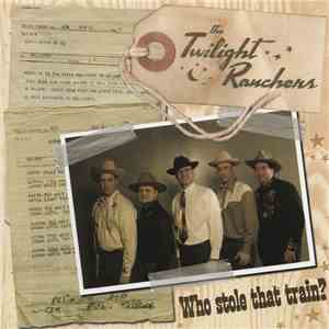 The Twilight Ranchers - Who Stole That Train? FLAC