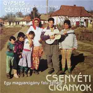 Various - Csenyéti Cigányok = Gypsies Of Csenyéte (Egy Magyarcigány Falu Zenéje = Living Music Of A Hungarian Gypsy Village) FLAC