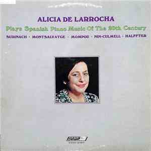 Alicia De Larrocha - Alicia De Larrocha Plays Spanish Piano Music Of The 20th Century FLAC