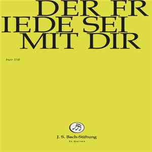 Bach – Chor & Orchester Der J.S. Bach Stiftung St. Gallen, Rudolf Lutz - Der Friede Sei Mit Dir BWV 158 FLAC