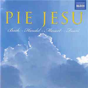 Bach ~ Handel ~ Mozart ~ Fauré, Various - Pie Jesu FLAC