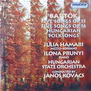 Béla Bartók, Julia Hamari, Ilona Prunyi - Five Songs Op.15; Five Songs Op. 16; Hungarian Folksongs FLAC
