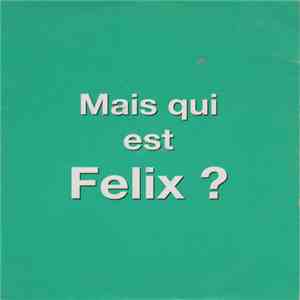 Felix - Mais Qui Est Felix ? FLAC