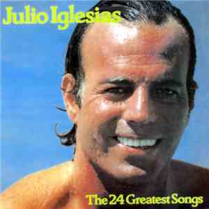 Julio Iglesias - The 24 Greatest Songs Of Julio Iglesias FLAC