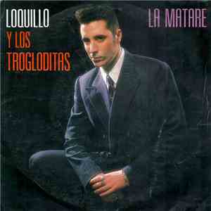 Loquillo Y Los Trogloditas - La Matare FLAC