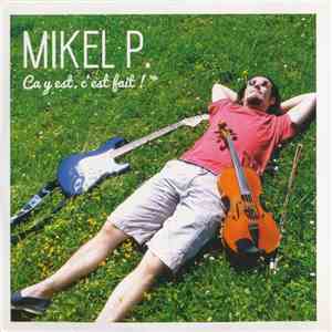 Mikel P. - Ca Y Est, C'est Fait ! FLAC