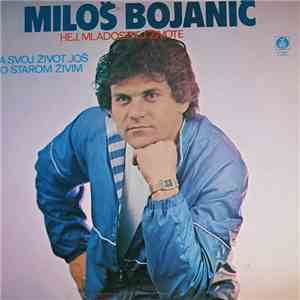 Miloš Bojanić - Hej, Mladosti 'Ej Živote / Ja Svoj Život Još Po Starom Živim FLAC
