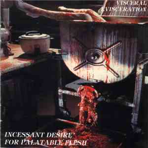 Visceral Evisceration - Incessant Desire For Palatable Flesh FLAC