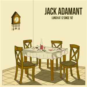 Jack Adamant - Lunch at 12 since '82 FLAC
