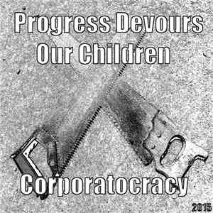 Progress Devours Our Children - Corporatocracy FLAC