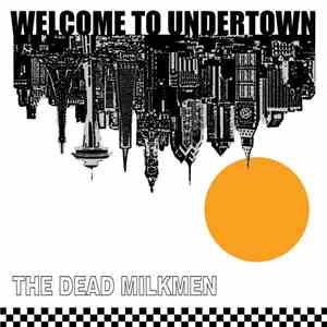 The Dead Milkmen - Welcome To Undertown FLAC