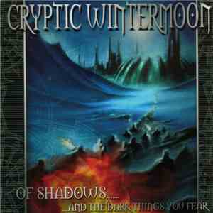 Cryptic Wintermoon - Of Shadows... And The Dark Things You Fear FLAC