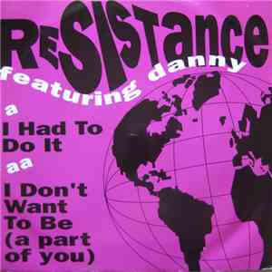 Resistance  Featuring Danny - I Had To Do It / I Don't Want (To Be A Part Of You) FLAC