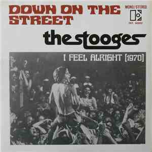 The Stooges - Down On The Street / I Feel Alright  FLAC