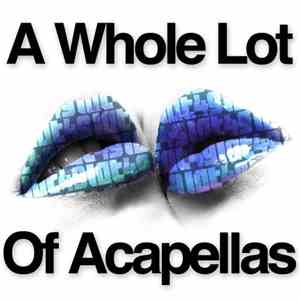 Various - A Whole Lot Of Acapellas FLAC