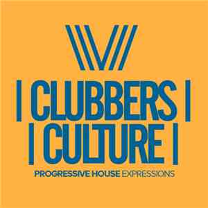 Various - Clubbers Culture: Progressive House Expressions FLAC