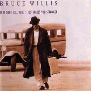 Bruce Willis - If It Don't Kill You, It Just Makes You Stronger FLAC