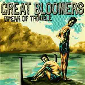 Great Bloomers - Speak Of Trouble FLAC