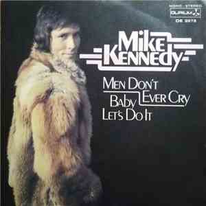 Mike Kennedy - Men Don't Ever Cry / Baby Let's Do It FLAC