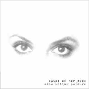 Shine Of Her Eyes - Slow Motion Colours FLAC