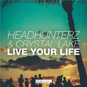 Headhunterz & Crystal Lake - Live Your Life FLAC