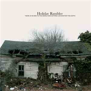 Holiday Rambler - There Is No End To The World, And Nothing Can Shatter The Earth FLAC