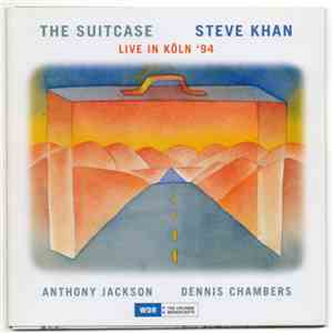 Steve Khan, Anthony Jackson, Dennis Chambers - The Suitcase - Live In Köln '94 FLAC