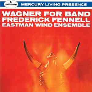 Wagner - Frederick Fennell, Eastman Wind Ensemble - Wagner For Band FLAC