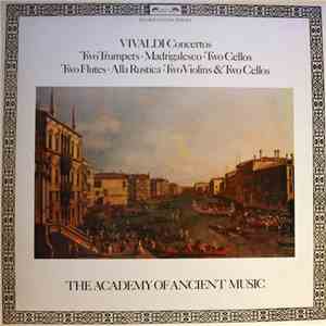Antonio Vivaldi, Christopher Hogwood, The Academy Of Ancient Music - Concertos: Two Trumpets, Madrigalesco, Two Cellos, Two Flutes, Alla Rustica, Two Violins & Two Cellos FLAC