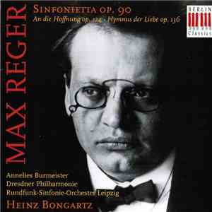 Max Reger, Annelies Burmeister, Heinz Bongartz - Sinfonietta Op. 90 An Die Hoffnung Op. 124 Hymnus Der Liebe Op. 136 FLAC