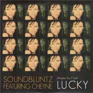 Soundbluntz Featuring Cheyne - (Maybe You'll Get) Lucky FLAC