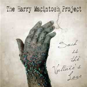 The Harry Macintosh Project - Such Is The Vulture's Love FLAC