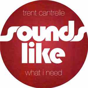 Trent Cantrelle - What I Need FLAC