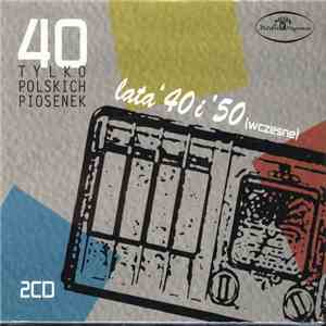 Various - 40 Tylko Polskich Piosenek Lata '40 i '50 (Wczesne) FLAC