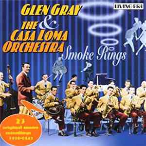 Glen Gray & The Casa Loma Orchestra - Smoke Rings FLAC