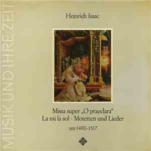 Heinrich Isaac, Capella Antiqua München - Missa Super "O Praeclara" La Mi La Sol - Motetten Und Lieder Um 1480-1517 FLAC